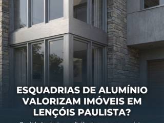 Esquadrias De Alumínio Valorizam Imóveis Em Lençóis Paulista?