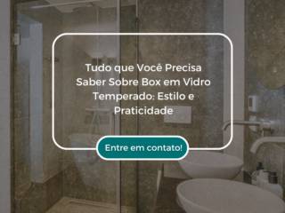 Tudo que Você Precisa Saber Sobre Box em Vidro Temperado: Estilo e Praticidade