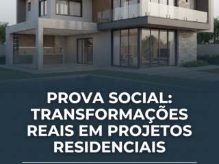 Prova Social: Transformações Reais Em Projetos Residenciais