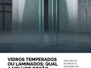 Vidros Temperados Ou Laminados: Qual A Melhor Opção Para Sua Obra?