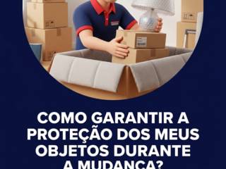 Como garantir a proteção dos meus objetos durante a mudança?