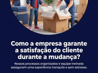 Como a empresa garante a satisfação do cliente durante a mudança?