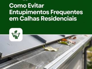 Como Evitar Entupimentos Frequentes em Calhas Residenciais