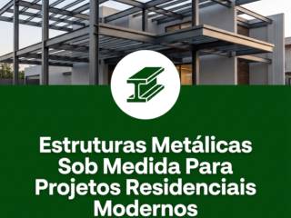 Estruturas Metálicas Sob Medida Para Projetos Residenciais Modernos