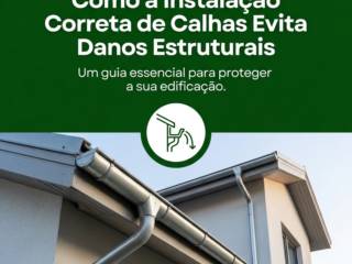 Como a Instalação Correta de Calhas Evita Danos Estruturais