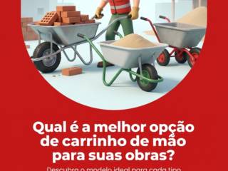 Qual é a melhor opção de carrinho de mão para suas obras?