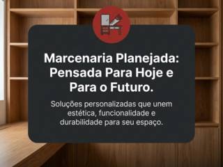 Marcenaria Planejada: Pensada Para Hoje e Para o Futuro