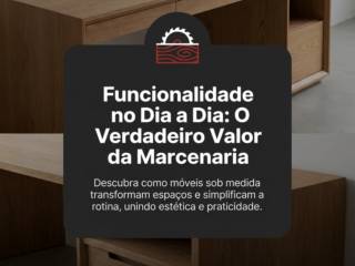 Funcionalidade no Dia a Dia: O Verdadeiro Valor da Marcenaria