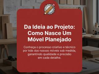 Da Ideia ao Projeto: Como Nasce Um Móvel Planejado