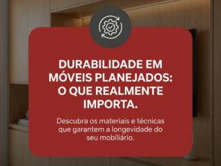 Durabilidade em Móveis Planejados: O Que Realmente Importa