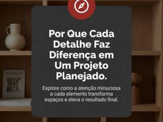 Por Que Cada Detalhe Faz Diferença em Um Projeto Planejado