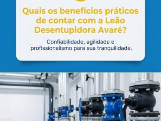 Quais os benefícios práticos de contar com a Leão Desentupidora Avaré?