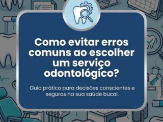 Como evitar erros comuns ao escolher um serviço odontológico?