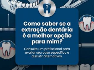 Como saber se a extração dentária é a melhor opção para mim?