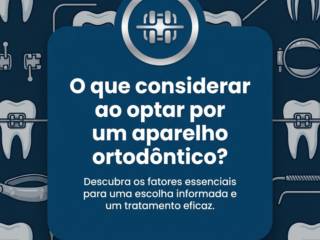 O que considerar ao optar por um aparelho ortodôntico?