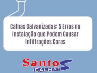 Calhas Galvanizadas: 5 Erros na Instalação que Podem Causar Infiltrações Caras
