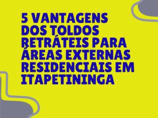 5 vantagens dos toldos retráteis para áreas externas residenciais em Itapetininga