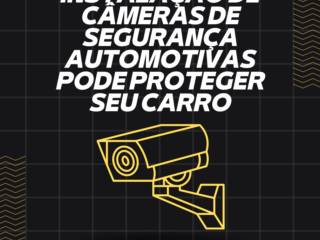 Como a Instalação de Câmeras de Segurança Automotivas Pode Proteger Seu Carro em Itapetininga