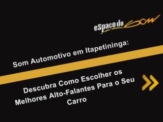 Som Automotivo em Itapetininga: Descubra Como Escolher os Melhores Alto-Falantes Para o Seu Carro