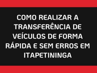 Como Realizar a Transferência de Veículos de Forma Rápida e Sem Erros em Itapetininga
