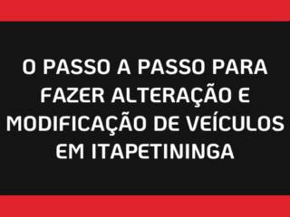 O Passo a Passo Para Fazer Alteração e Modificação de Veículos em Itapetininga