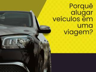 Porquê alugar veículos em uma viagem?