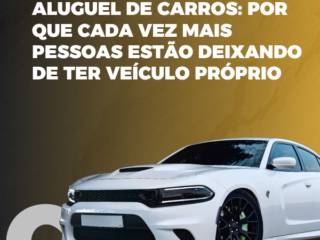 Aluguel de Carros em Itapetininga: Por Que Cada Vez Mais Pessoas Estão Deixando de Ter Veículo Próprio