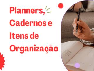 Planners, Cadernos e Itens de Organização em Itapetininga: Como Deixar Sua Rotina Mais Produtiva e Criativa