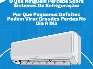 O Que Ninguém Percebe Sobre Sistemas De Refrigeração: Por Que Pequenos Defeitos Podem Virar Grandes Perdas No Dia A Dia