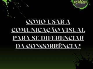 Como usar a comunicação visual para se diferenciar da concorrência?