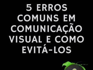 5 Erros Comuns em Comunicação Visual e Como Evitá-los