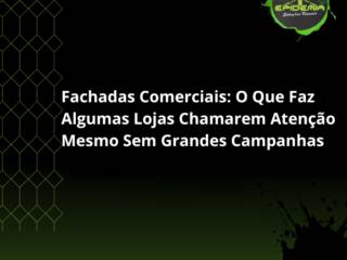 Fachadas Comerciais em Itapetininga: O Que Faz Algumas Lojas Chamarem Atenção Mesmo Sem Grandes Campanhas