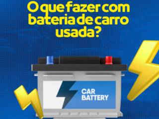 O que fazer com bateria de carro usada?