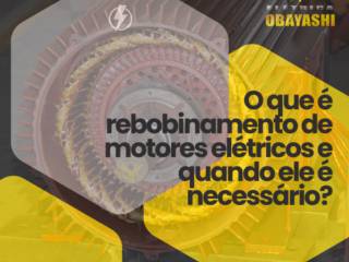 O que é Rebobinamento de Motores Elétricos e Quando Ele é Necessário?