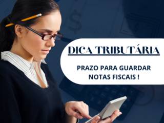 Dica Tributária: Prazo Para Guardar Notas Fiscais!