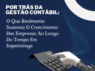Por Trás Da Gestão Contábil: O Que Realmente Sustenta O Crescimento Das Empresas Ao Longo Do Tempo Em Itapetininga
