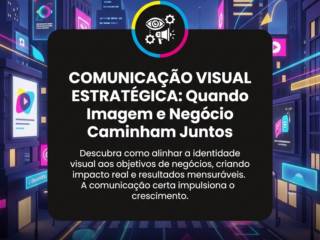 Comunicação Visual Estratégica: Quando Imagem e Negócio Caminham Juntos