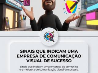 Sinais que indicam uma empresa de comunicação visual de sucesso