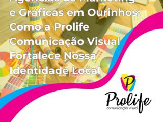 Agências de Marketing e Gráficas em Ourinhos: Como a Prolife Comunicação Visual Fortalece Nossa Identidade Local