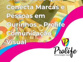 Criatividade que Conecta Marcas e Pessoas em Ourinhos – Prolife Comunicação Visual