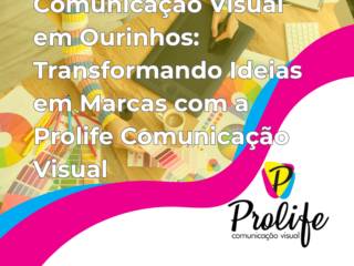 Comunicação Visual em Ourinhos: Transformando Ideias em Marcas com a Prolife Comunicação Visual