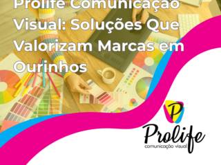 Prolife Comunicação Visual: Soluções Que Valorizam Marcas em Ourinhos