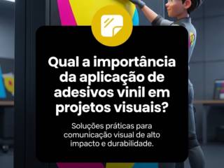 Qual a importância da aplicação de adesivos vinil em projetos visuais?