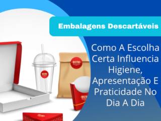 Embalagens Descartáveis Em Itapetininga: Como A Escolha Certa Influencia Higiene, Apresentação E Praticidade No Dia A Dia