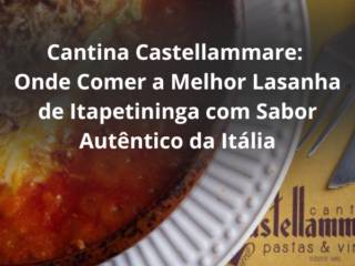 Cantina Castellammare: Onde Comer a Melhor Lasanha de Itapetininga com Sabor Autêntico da Itália
