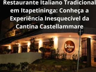 Restaurante Italiano Tradicional em Itapetininga: Conheça a Experiência Inesquecível da Cantina Castellammare