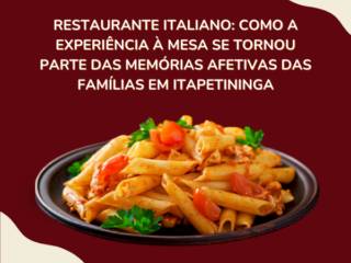 Restaurante Italiano: Como a Experiência à Mesa Se Tornou Parte das Memórias Afetivas das Famílias em Itapetininga