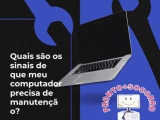 Quais são os sinais de que meu computador precisa de manutenção?
