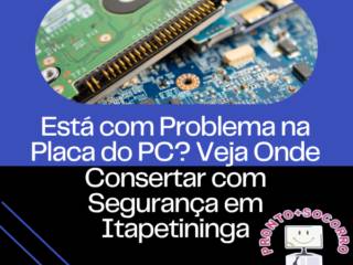 Está com Problema na Placa do PC? Veja Onde Consertar com Segurança em Itapetininga