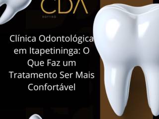 Clínica Odontológica em Itapetininga: O Que Faz um Tratamento Ser Mais Confortável